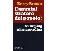 L'amministratore del popolo. Xi Jinping e la nuova Cina