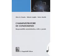 L'amministratore di condominio. Responsabilità amministrativa, civile e pe...