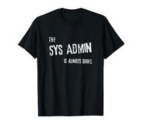 "L'amministratore sys ha sempre ragione." divertente sysadmin t-shirt Maglietta