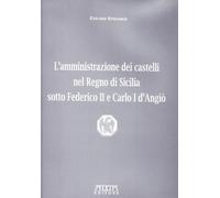 L'amministrazione dei castelli nel Regno di Sicilia sotto Federico II e Carlo I d'Angiò