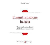 L' amministrazione italiana. Dal centralismo napoleonico al federalismo amministrativo
