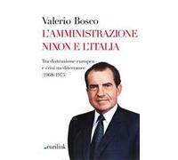 L' amministrazione Nixon e l'Italia. Tra distensione europea e crisi mediterranee (1968-1975)