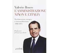 L' amministrazione Nixon e l'Italia. Tra distensione europea e crisi mediterranee (1968-1975)