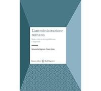 L'amministrazione romana. Stato e città in età repubblicana e imperiale