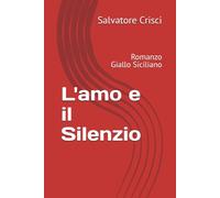 L'amo e il Silenzio: Romanzo Giallo Siciliano