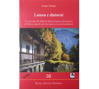 Lamon e dintorni. 12 escursioni alle falde del Monte Coppolo alla scoperta di bellezze naturali, percorsi storici e vecchi insediamenti. Ediz. illustrata