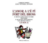 L'amor a l'é pì fòrt dël bross. E molti altri modi di dire, proverbi e qualche indovinello dal mondo della cusin-a