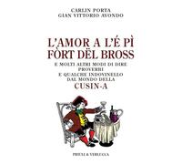 L'amor a l'é pì fòrt dël bross. E molti altri modi di dire, proverbi e qualche indovinello dal mondo della cusin-a