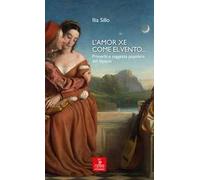 L'amor xe come el vento... Proverbi e saggezza popolare del Veneto