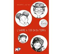L' amore a 126 cm da terra. Ediz. illustrata