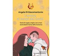L'amore ai tempi del Covid. Storie di coppie, single e casi umani (tutti dotati di senso dell’umorismo)