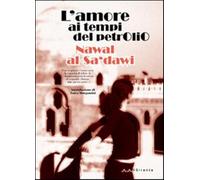 L'amore ai tempi del petrolio - Saadawi Nawal