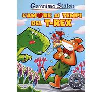 L'amore ai tempi del T-Rex. Preistotopi. Ediz. illustrata