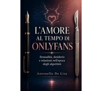 L'AMORE AI TEMPI DI ONLYFANS: Sessualità, desiderio e relazioni nell’epoca degli algoritmi