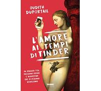 9788891583284 L'amore ai tempi di Tinder. In viaggio tra passion...ono benissimo