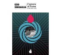L'amore al fiume (e altri amori corti) - Sinigaglia Ezio