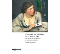 Amore Al Tempo Della Guerra. Lettere Di Ottavia Arici Ad Aleardo Aleardi (1848-1