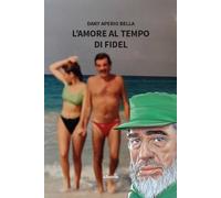 L'amore al tempo di Fidel - Aperio Bella Dany Luigi