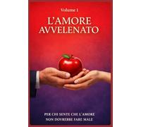 L'AMORE AVVELENATO: Per chi sente che l'amore non dovrebbe fare male