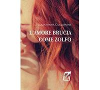 L' amore brucia come zolfo. Nuova ediz.
