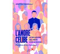 L'amore celibe. La relazione del prete con le donne - Fumagalli Aristide