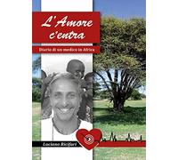 L'amore c'entra. Diario di un medico in Africa