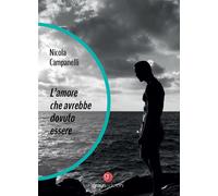 L'amore che avrebbe dovuto essere - Campanelli Nicola