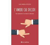 L'amore che decide. Due meditazioni in un tempo di indecisioni