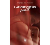 L'amore che ho per te [Paperback] [Dec 01, 2021] Del Vecchio, Fabrizio