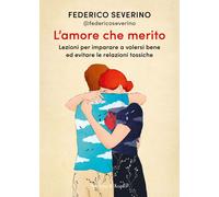 L'amore che merito. Lezioni per imparare a volersi bene ed evitare le rela...