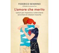 L'amore che merito. Lezioni per imparare a volersi bene ed evitare le relazioni tossiche