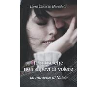 L'Amore che non sapevi di volere (Un miracolo di Natale)