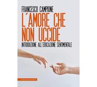 L'amore che non uccide. Introduzione all'educazione sentimentale