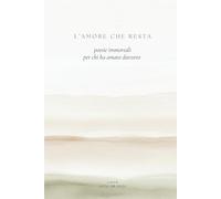 L'amore che resta: poesie immortali per chi ha amato davvero
