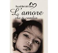 L'amore che ti cambia...