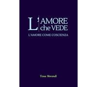 L'AMORE CHE VEDE: L'AMORE COME COSCIENZA