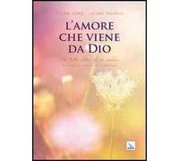 L'amore che viene da Dio. Per tutti coloro che si amano - Pieruz Tiziana, ...
