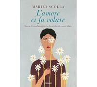 L' amore ci fa volare. Storia di una famiglia che ha scelto di essere felice