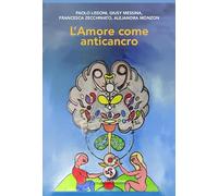 LIBRO L'AMORE COME ANTICANCRO - PAOLO LISSONI, GIUSY MESSINA