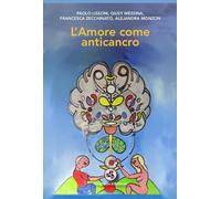 LIBRO L'AMORE COME ANTICANCRO - PAOLO LISSONI, GIUSY MESSINA