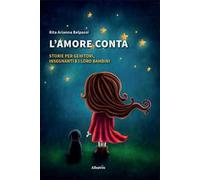 L'amore conta. Storie per genitori, insegnanti e i loro bambini