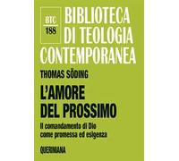 Libro L'amore del prossimo. Il comandamento di Dio come promessa ed esigenza. Nuova ediz. - editore: Queriniana - anno: 2018