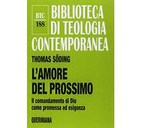 L'amore del prossimo. Il comandamento di Dio come promessa ed esigenza. Nuova ediz.