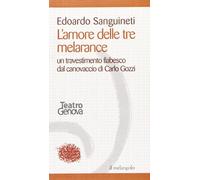 L' amore delle tre melarance. Un travestimento fiabesco dal canovaccio di Carlo Gozzi