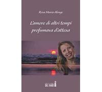 L'amore di altri tempi profumava d'attesa