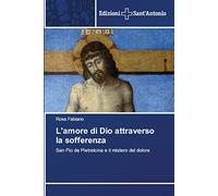 L'amore di Dio attraverso la sofferenza: San Pio da Pietrelcina e il mistero del dolore