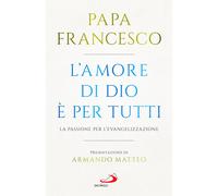 L'amore di Dio è per tutti. La passione per l'evangelizzazione - Francesco...
