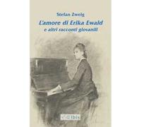 L'amore di Erika Ewald e altri racconti giovanili