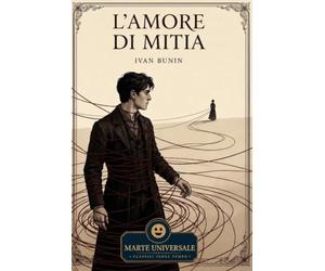 L'amore di Mitia - Ivan Bunin: edizione integrale con analisi del contesto storico e dello stile.
