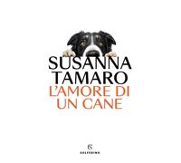 L'amore di un cane - Tamaro Susanna